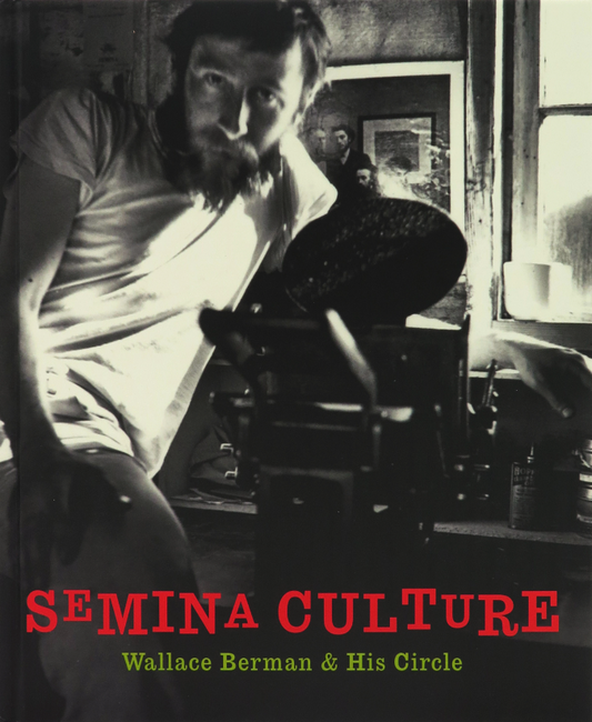 SEMINA CULTURE: WALLACE BERMAN & HIS CIRCLE