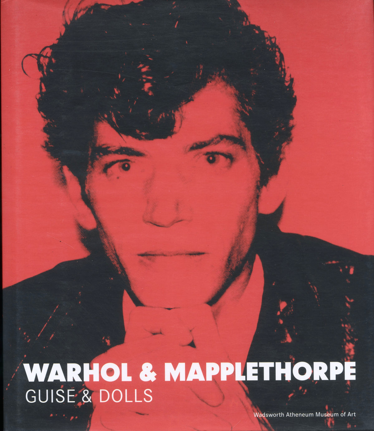 Warhol Mapplethorpe Guise and Dolls front cover Wadsworth Atheneum Yale 2015 Warhol portrait Mapplethorpe red intermission books.